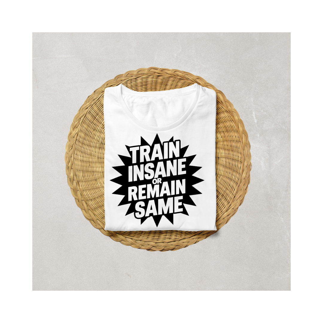 Train Insane or Remain Same Half Sleeve T-Shirt